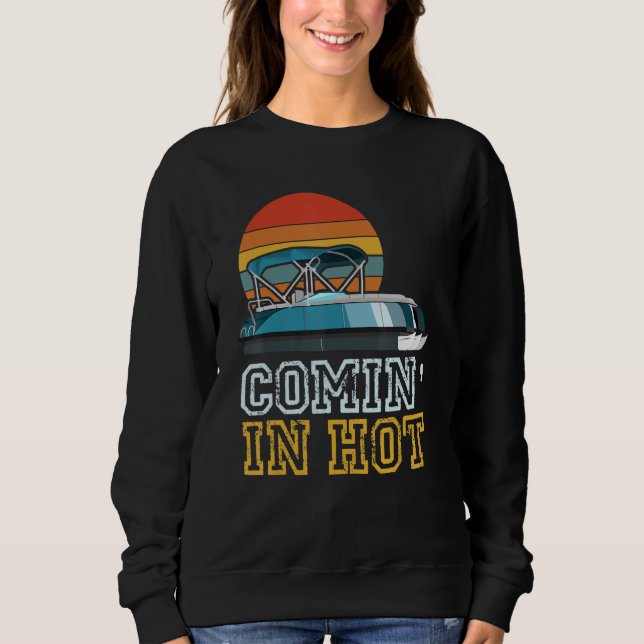 Funny Pontooner Comin' In Hot Pontoon Boat Captain Sweatshirt (Vorderseite)