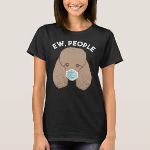 Funny Poodle Ew Leute Hund tragen Gesichtsmaske Ge T-Shirt