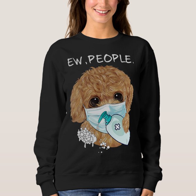 Funny Poodle Ew People Dog Lover Geschenk Sweatshirt (Vorderseite)