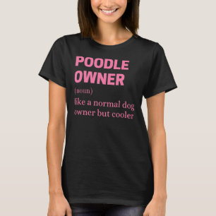 Funny Poodle Owner Quote T-Shirt