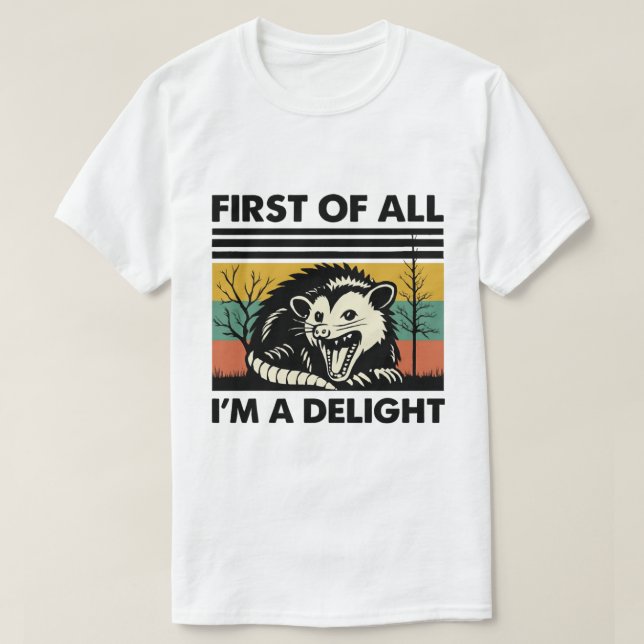 Funny Possum Quote - First of All I'm a Delight T-Shirt (Design vorne)