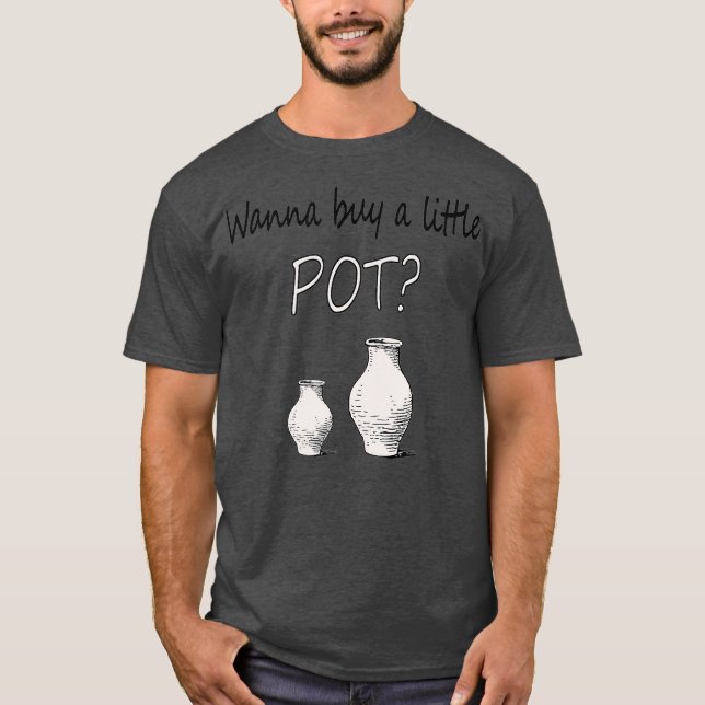 Funny Potterie Maker Wanna kaufen ein kleines Pot T-Shirt (Vorderseite)