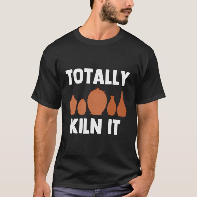 Funny Pottery Keramik Kiln Quotes Ceramists T-Shirt (Vorderseite)
