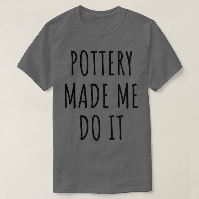 Funny Pottery ließ mich das Geschenk Idee machen T-Shirt (Design vorne)