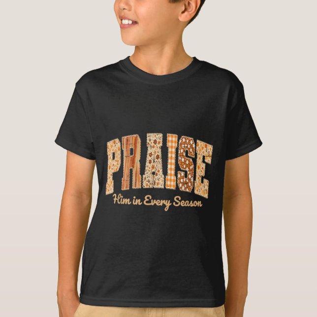 Funny Praise Him In Every Season Fall Christian Th T-Shirt (Vorderseite)