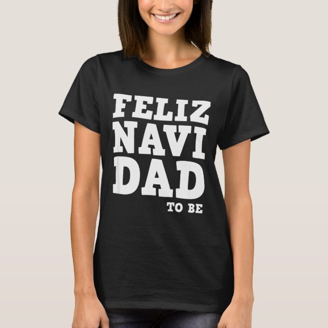 Funny Pregnancy Feliz Navi Dad To Be Christmas  T-Shirt (Vorderseite)