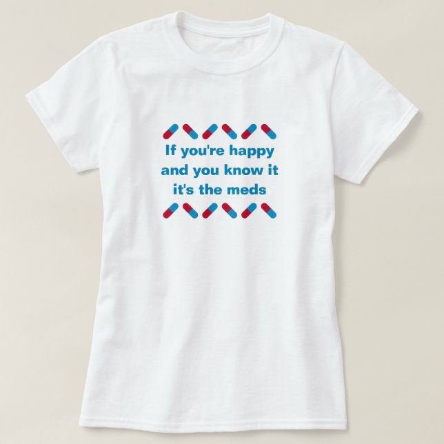 Funny Prescription Meds Zitat glückliche Pillen Sp T-Shirt (Design vorne)