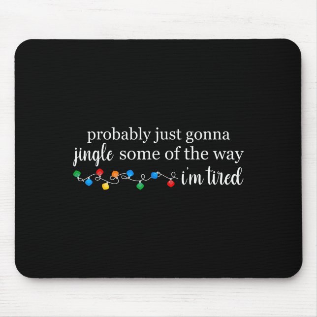 Funny Probably Just Gonna Jingle Some Of The Way I Mousepad (Vorne)