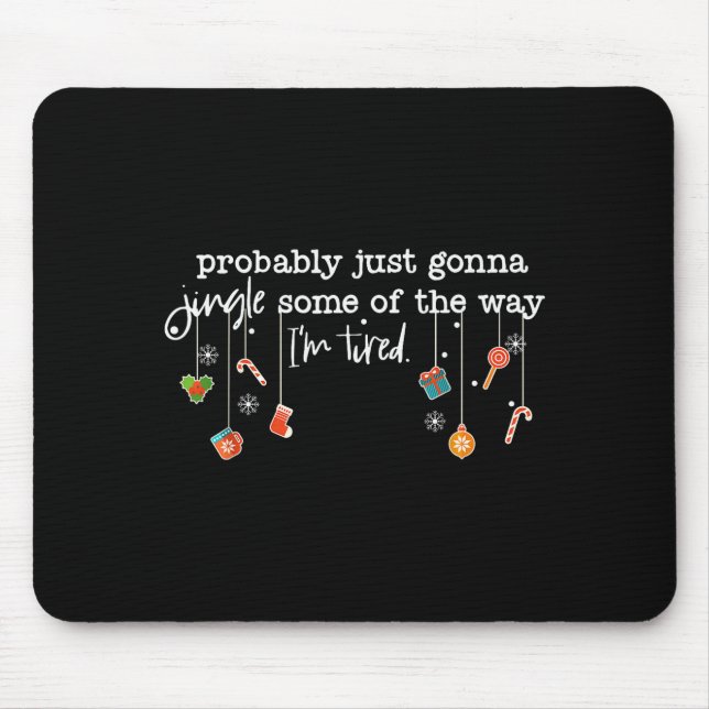 Funny Probably Just Gonna Jingle Some Of The Way I Mousepad (Vorne)