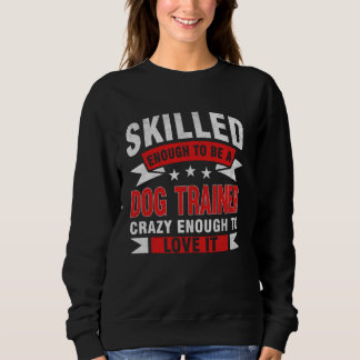 Funny Professionelle Quote Qualified Dog Trainer Sweatshirt