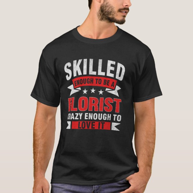 Funny Professionelle Zitat Geschickte Florist T-Shirt (Vorderseite)