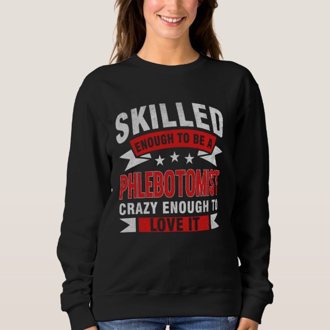 Funny Professionelle Zitat Geschickte Phlebotomist Sweatshirt (Vorderseite)