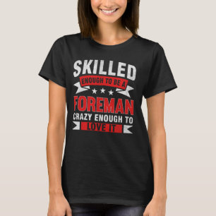 Funny Professionelle Zitat Qualified Foreman T-Shirt
