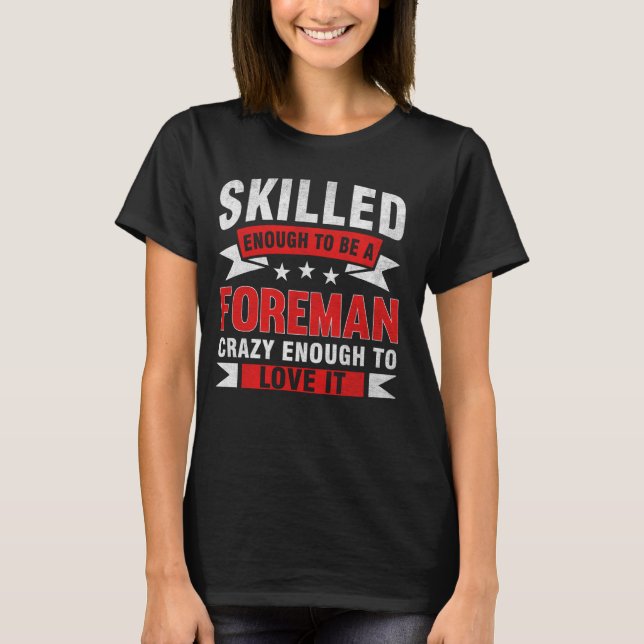 Funny Professionelle Zitat Qualified Foreman T-Shirt (Vorderseite)