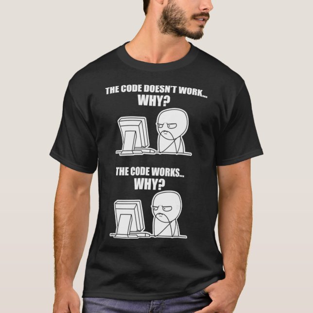 Funny Programmer - Code funktioniert Warum Meme-T- T-Shirt (Vorderseite)