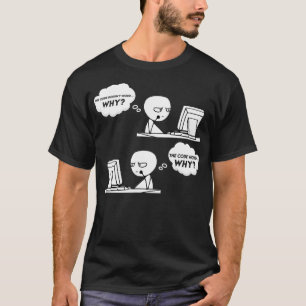Funny Programmer Computer Code Works Why Meme Codi T-Shirt