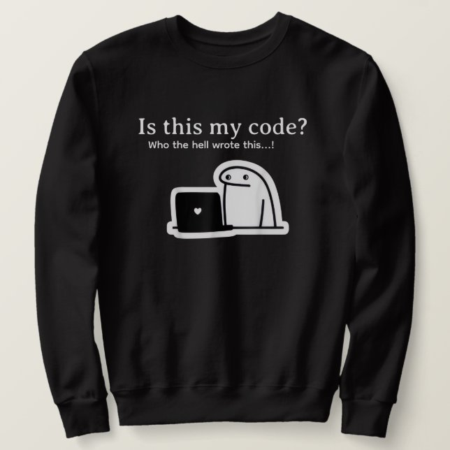 Funny Programmer Meme | Is This My Code? Sweatshirt (Design vorne)