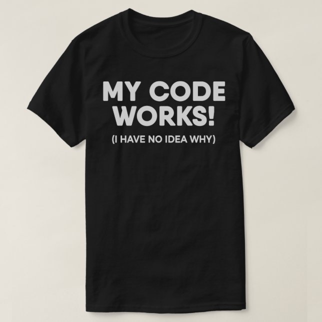 Funny Programmer My Code Works Coding T-Shirt (Design vorne)