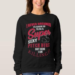 Funny Psych Nurse Sprichwort RN Psychische Kranken Sweatshirt