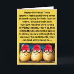 Funny Pun Spec Taters Happy Birthday Karte<br><div class="desc">Haben Sie schon einmal bei einem Sportereignis einen bespickten Ton gesehen und sich gefragt, ob er jemals die Möglichkeit gehabt hätte, für das Zuhause-Team zu spielen? Nun, jetzt haben Sie die Antwort, zumindest so, wie sie auf diese zu myopischen Knollen zutrifft. Ich hoffe, dass diese Kartoffelpüree dir nicht den Sinn...</div>