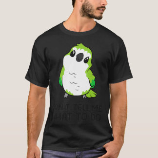 Funny Quaker Parrot Lover Donx27t Erzähl mir, was  T-Shirt