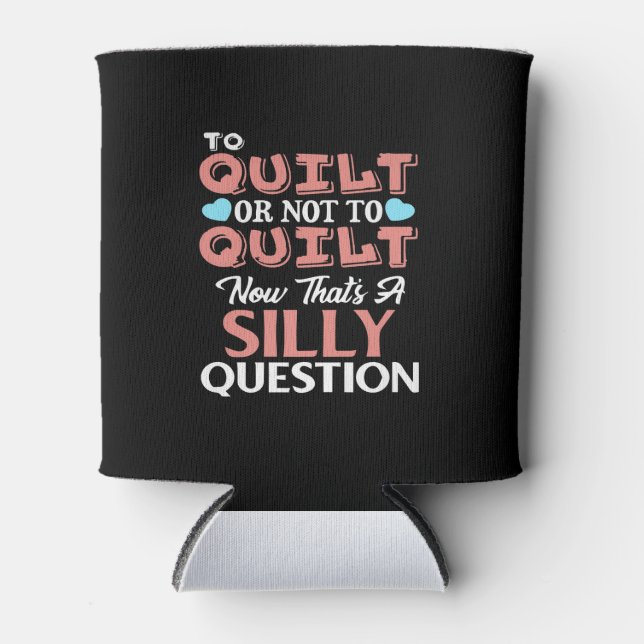 Funny Quilting Zitat zu quilt oder nicht zu quilt Dosenkühler (Vorderseite)