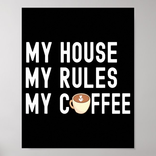 Funny Quote Coffee Lover My House My Rules My Coff Poster (Vorne)