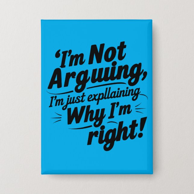 Funny Quote Design – I'm Not Arguing, I'm Just Exp Button (Vorderseite)