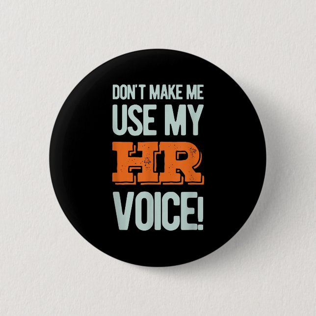 Funny Quote Don't Make Me Use My Hr Voice Design  Button (Vorderseite)