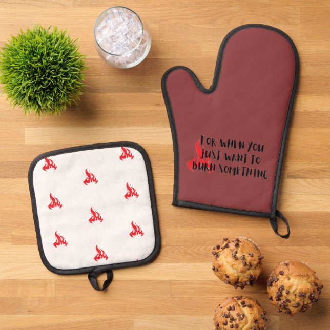 Funny Quote: For When You Want To Burn Something Ofenhandschuh & Topflappen-Set (Oben Unten)