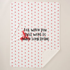 Funny Quote: For When You Want To Burn Something Sherpadecke