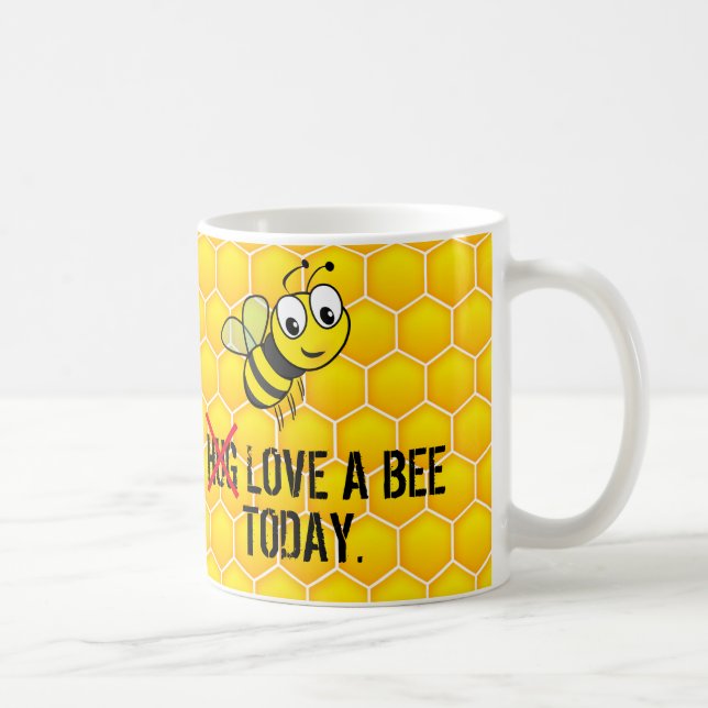 Funny Quote Hug/Liebe a Bee Today Kaffeetasse (Rechts)