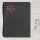 Funny Quote I Don't Have Enough Coffee For Today Notizbuch<br><div class="desc">On a dark grey background,  the modern pink text reads "I don't have enough coffee or middle fingers for today". A simple notebook with a whole bunch of attitude.</div>