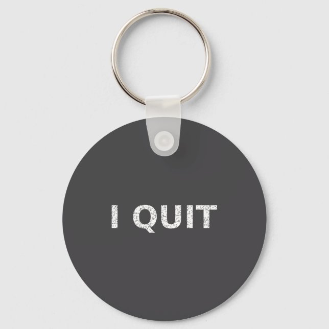 Funny Quote I Quit For Men And Women  Schlüsselanhänger (Vorderseite)