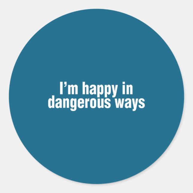 Funny Quote I'm Happy In Dangerous Ways  Runder Aufkleber (Vorderseite)