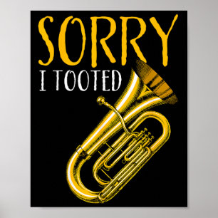 Funny Quote Music Band Sorry I Toooot Funny Tuba Poster