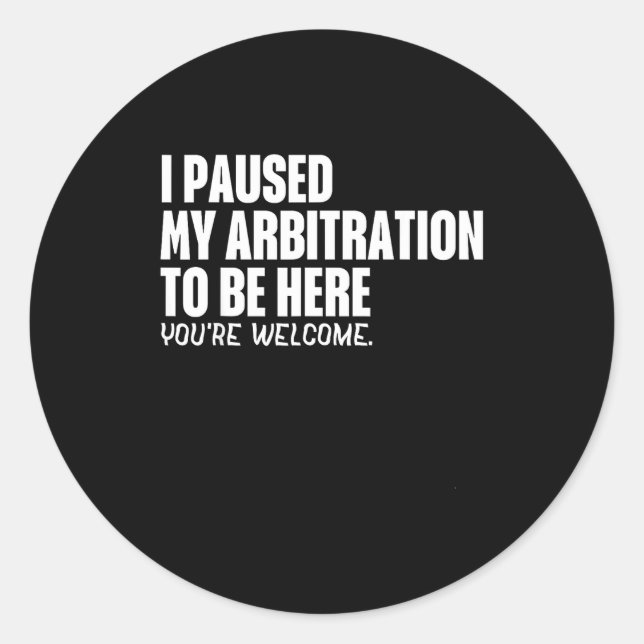 Funny Quote Saying I Paused My Arbitration To Be H Runder Aufkleber (Vorderseite)