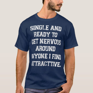 Funny Quote Single und bereit, nervös zu werden T-Shirt