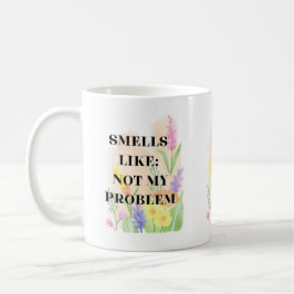 Funny Quote “Smells Like Not My Problem” Gift Kaffeetasse