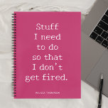 Funny Quote Stuff zu machen, um Feuer zu bekommen Notizbuch<br><div class="desc">Funny Zitat Ich muss es tun,  damit ich nicht gefeuert werde.</div>
