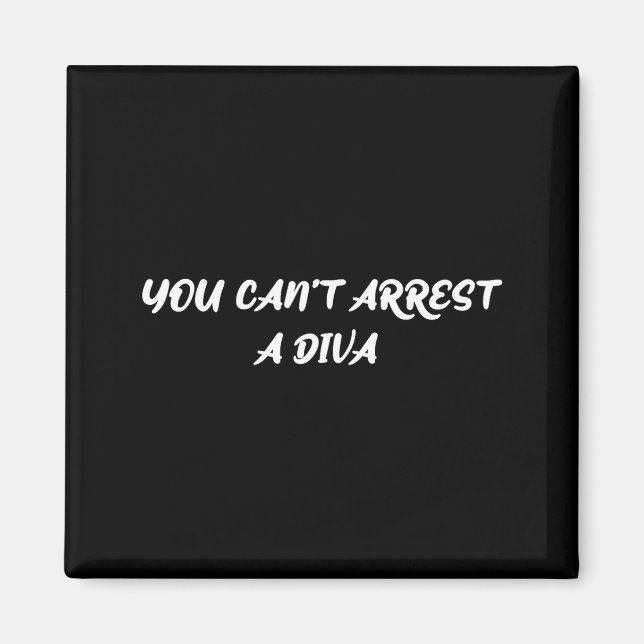 Funny Quote You Can’t Arrest A Diva Sy Attitude  Magnet (Vorne)