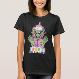 Funny Quotes Alien Unicorn F Word Im A Unicorn Gra T-Shirt