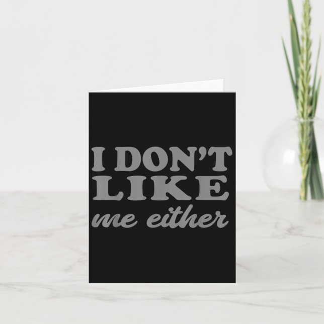 Funny Quotes I Don't Like Me Either Sarcastic Gift Karte (Vorderseite)