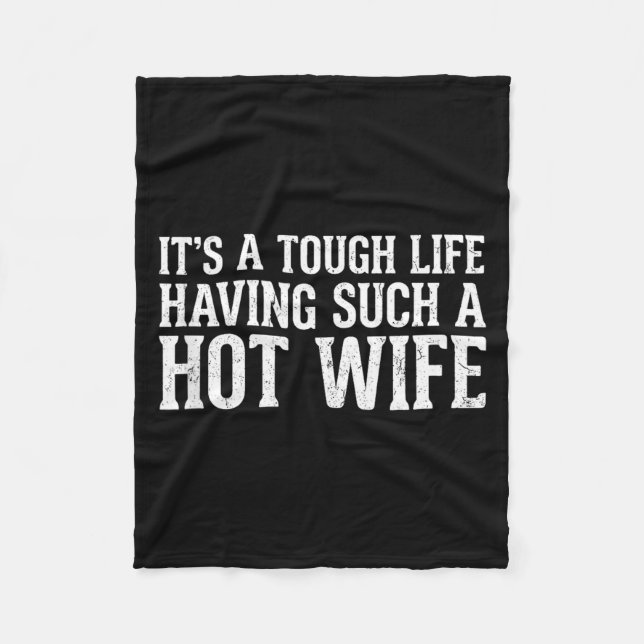 Funny Quotes It’s A Tough Life Having Such A Hot W Fleecedecke (Vorderseite)
