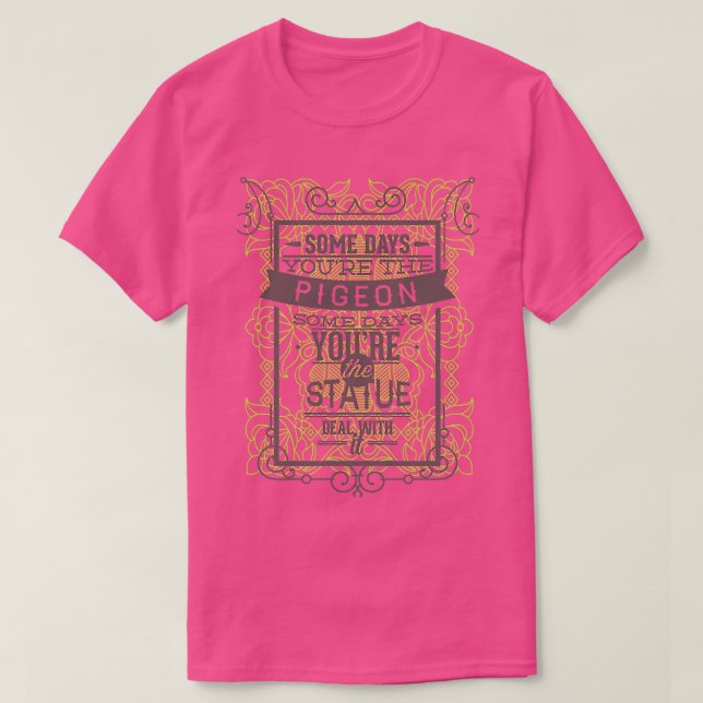 Funny quotes sometimes pigeon sometimes statue T-Shirt (Design vorne)