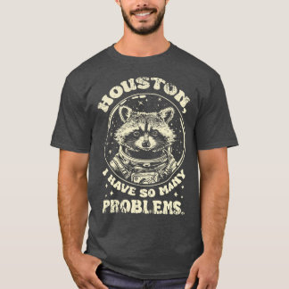 Funny Raccoon Houston ich habe so viele Probleme T-Shirt