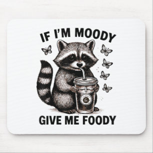 Funny Racoon, wenn im Moody geben Sie mir Foody Ni Mousepad