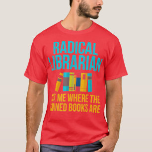 Funny Radical Librarian Gift Fragte mir, wo B verb T-Shirt