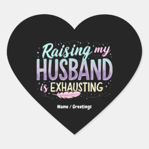 Funny "Raising my Husband Is Exhauting" Ehefrau Jo Herz-Aufkleber