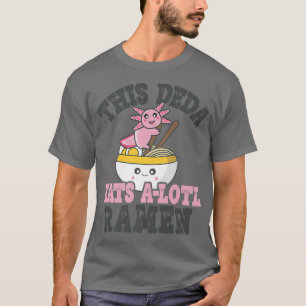 Funny Ramen Loving Deda Niedlich Axolotl Eating Ra T-Shirt